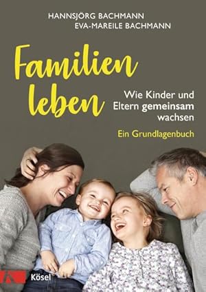 Seller image for Familien leben : Wie Kinder und Eltern gemeinsam wachsen. Ein Grundlagenbuch for sale by AHA-BUCH GmbH