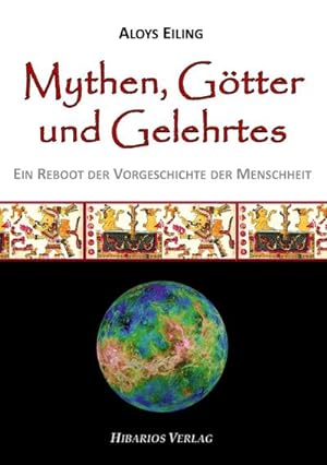 Bild des Verkufers fr Mythen, Gtter und Gelehrtes : Ein Reboot der Vorgeschichte der Menschheit zum Verkauf von AHA-BUCH GmbH