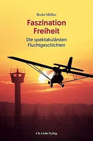Image du vendeur pour Faszination Freiheit : Die spektakulrsten Fluchtgeschichten mis en vente par AHA-BUCH GmbH