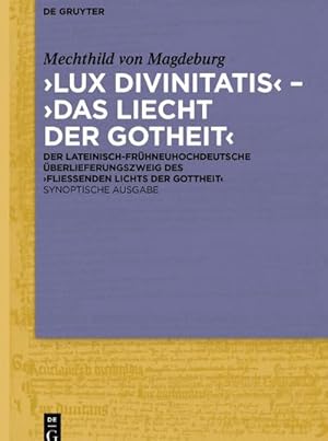 Seller image for Lux divinitatis  Das liecht der gotheit : Der lateinisch-frhneuhochdeutsche berlieferungszweig des Flieenden Lichts der Gottheit'. Synoptische Ausgabe for sale by AHA-BUCH GmbH