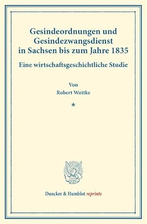 Bild des Verkufers fr Gesindeordnungen und Gesindezwangsdienst in Sachsen bis zum Jahre 1835. : Eine wirtschaftsgeschichtliche Studie. (Staats- und socialwissenschaftliche Forschungen XII.4). zum Verkauf von AHA-BUCH GmbH