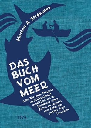 Bild des Verkufers fr Das Buch vom Meer oder Wie zwei Freunde im Schlauchboot ausziehen, um im Nordmeer einen Eishai zu fangen, und dafr ein ganzes Jahr brauchen zum Verkauf von AHA-BUCH GmbH