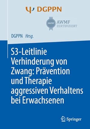 Bild des Verkufers fr S3-Leitlinie Verhinderung von Zwang: Prvention und Therapie aggressiven Verhaltens bei Erwachsenen zum Verkauf von AHA-BUCH GmbH