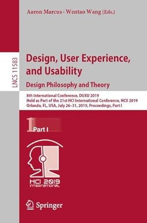 Immagine del venditore per Design, User Experience, and Usability. Design Philosophy and Theory : 8th International Conference, DUXU 2019, Held as Part of the 21st HCI International Conference, HCII 2019, Orlando, FL, USA, July 2631, 2019, Proceedings, Part I venduto da AHA-BUCH GmbH