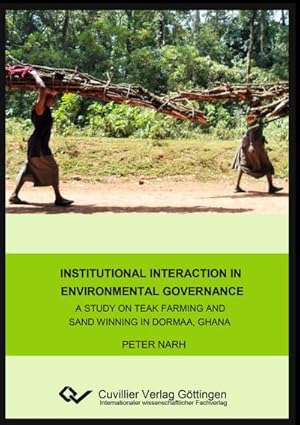 Seller image for Institutional interaction in environmental governance. A study on teak farming and sand winning in Dormaa, Ghana for sale by AHA-BUCH GmbH