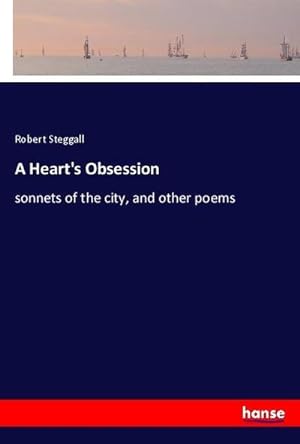 Imagen del vendedor de A Heart's Obsession : sonnets of the city, and other poems a la venta por AHA-BUCH GmbH