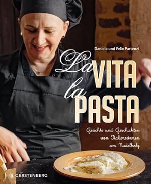 La Vita, la Pasta : Gerichte und Geschichten von Italienerinnen am Nudelholz