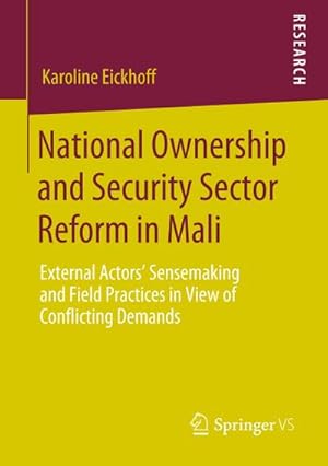 Seller image for National Ownership and Security Sector Reform in Mali : External Actors' Sensemaking and Field Practices in View of Conflicting Demands for sale by AHA-BUCH GmbH