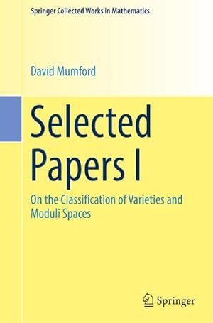 Bild des Verkufers fr Selected Papers I : On the Classification of Varieties and Moduli Spaces zum Verkauf von AHA-BUCH GmbH