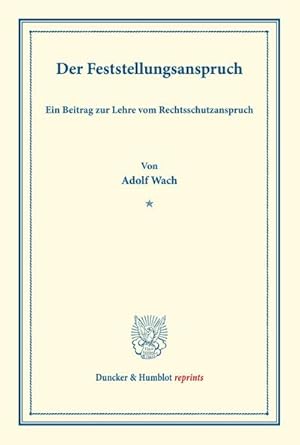 Bild des Verkufers fr Der Feststellungsanspruch. : Ein Beitrag zur Lehre vom Rechtsschutzanspruch. (Sonderabdruck aus der Festgabe der Leipziger Juristenfakultt fr B. Windscheid zum 22. Dezember 1888). zum Verkauf von AHA-BUCH GmbH