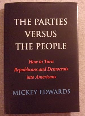 Seller image for The Parties Versus the People: How to Turn Republicans and Democrats Into Americans for sale by Book Nook