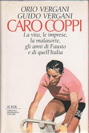 Immagine del venditore per Caro Coppi. La vita, le imprese, la malasorte, gli anni di Fausto e di quell'Italia - Orio Guido Vergani venduto da libreria biblos