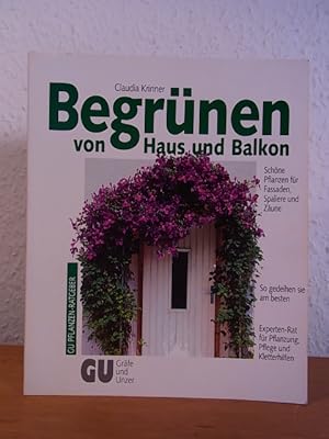 Image du vendeur pour Begrnen von Haus und Balkon. Schne Pflanzen fr Fassaden, Spaliere und Zune. So gedeihen sie am besten. Experten-Rat fr Pflanzung, Pflege und Kletterhilfen mis en vente par Antiquariat Weber