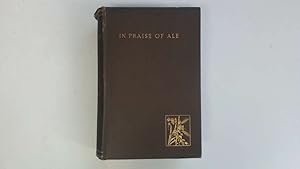 Image du vendeur pour IN PRAISE OF ALE or Songs, Ballads, Epigrams, & Anecdotes Relating to Beer, Malt, and Hops mis en vente par Goldstone Rare Books