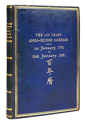 Bild des Verkufers fr The 100 years Anglo-Chinese calendar, 1st Jan., 1776 to 25th Jan., 1876, corresponding with the 11th day of the 11th moon of the 40th year of the reign Kien-Lung, to the end of the 14th year of the reign Tung-Chi; together with an appendix, containing several interesting tables and extracts. zum Verkauf von Shapero Rare Books