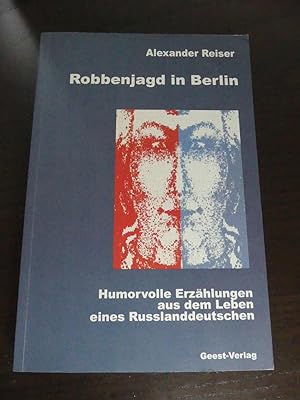 Robbenjagd in Berlin. Humorvolle Erzählungen aus dem Leben eines Aussiedlers (Russlanddeutschen)....