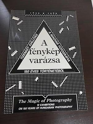 The Magic of Photography, 1839-1989 - 12 Exhibitions on 150 Years of Hungarian Photography / A fe...