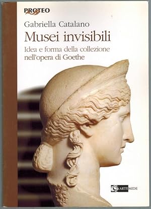 Musei invisibili. Idea e forma della collezione nell'opera di Goethe.