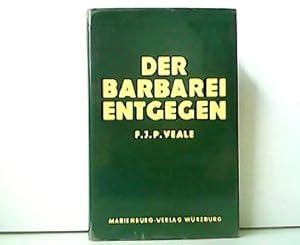 Imagen del vendedor de Der Barbarei entgegen - Wie der Rckfall in die Barbarei durch Kriegsfhrung und Kriegsverbrecherprozesse unsere Zukunft bedroht. Mit einem Geleitwort von Lord Hankey. a la venta por Antiquariat Kirchheim