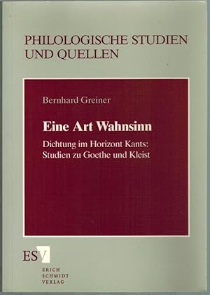 Eine Art Wahnsinn. Dichtung im Horizont Kants: Studien zu Goethe und Kleist. [= Philologische Stu...