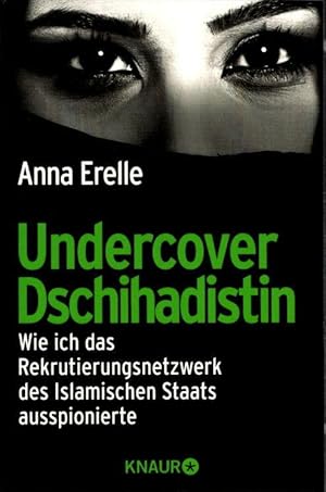 Undercover Dschihadistin : wie ich das Rekrutierungsnetzwerk des Islamischen Staats ausspionierte...