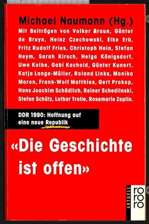 Die Geschichte ist offen : DDR 1990: Hoffnung auf eine neue Republik ; Schriftsteller aus der DDR...