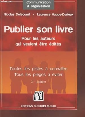 Image du vendeur pour Publier son livre : Pour les auteurs qui veulent tre dits. Toutes les pistes  connatre, tous les piges  viter. (Collection : "Communication & Organisation") mis en vente par Le-Livre