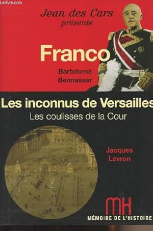 Bild des Verkufers fr Mmoires de l'histoire : Franco - Les inconnus de Versailles, Les coulisses de la Cour zum Verkauf von Le-Livre