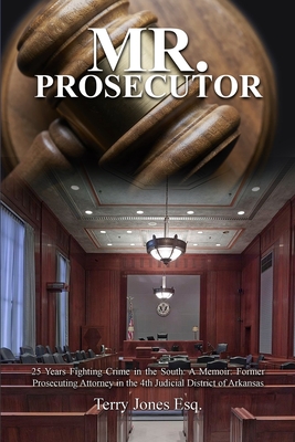 Seller image for Mr. Prosecutor: 25 Years Fighting Crime in the South: A Memoir: Former Prosecuting Attorney in the 4th Judicial District of Arkansas (Paperback or Softback) for sale by BargainBookStores