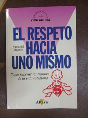 Imagen del vendedor de EL RESPETO HACIA UNO MISMO. Cmo superar los temores de la vida cotidiana. a la venta por LIBRERIA AZACAN