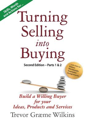 Seller image for Turning Selling into Buying Parts 1 & 2 Second Edition: Build a Willing Buyer for what you offer (Paperback or Softback) for sale by BargainBookStores