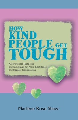 Bild des Verkufers fr How Kind People Get Tough: Assertiveness Tools, Tips, and Techniques for More Confidence and Happier Relationships (Paperback or Softback) zum Verkauf von BargainBookStores