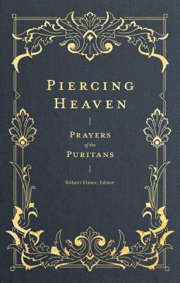 Bild des Verkufers fr Piercing Heaven: Prayers of the Puritans (Hardback or Cased Book) zum Verkauf von BargainBookStores