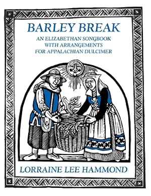 Seller image for Barley Break: An Elizabethan Songbook with Arrangements for Appalachin Dulcimer (Paperback or Softback) for sale by BargainBookStores