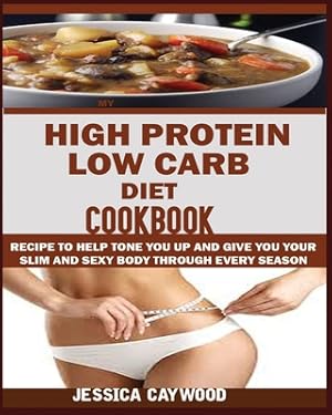 Bild des Verkufers fr High Protein Low Carb Diet Cookbook: : Recipes to Help Tone You Up and Give You Your Slim and Sexy Body Through Every Season. (Paperback or Softback) zum Verkauf von BargainBookStores