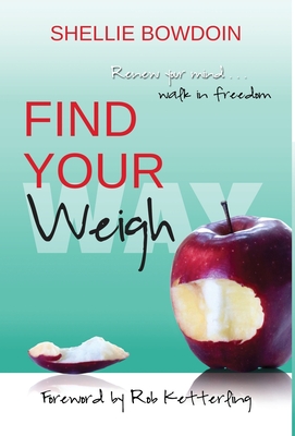 Seller image for Find Your Weigh: Renew Your Mind & Walk In Freedom (Hardback or Cased Book) for sale by BargainBookStores