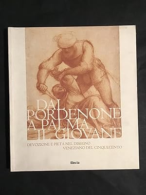 Seller image for DAL PORDENONE A PALMA IL GIOVANE. DEVOZIONE E PIETA' NEL DISEGNO VENEZIANO DEL CINQUECENTO for sale by Il Mondo Nuovo