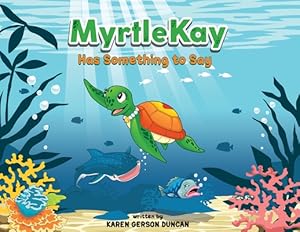 Seller image for MyrtleKay Has Something to Say: A little sea turtle stands up for her best friend, a whale shark, when she is bullied for looking different (Paperback or Softback) for sale by BargainBookStores