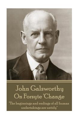 Seller image for John Galsworthy - On Forsyte 'Change: "The beginnings and endings of all human undertakings are untidy" (Paperback or Softback) for sale by BargainBookStores