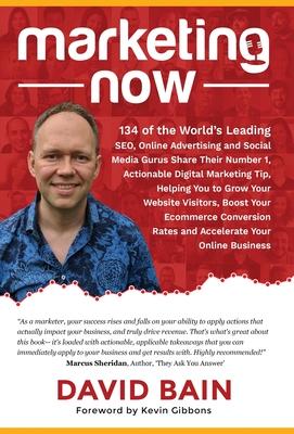 Immagine del venditore per Marketing Now: 134 of the World's Leading SEO, Online Advertising and Social Media Gurus Share Their Number 1, Actionable Digital Mar (Hardback or Cased Book) venduto da BargainBookStores