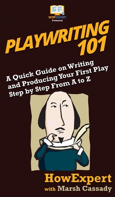Seller image for Playwriting 101: A Quick Guide on Writing and Producing Your First Play Step by Step From A to Z (Hardback or Cased Book) for sale by BargainBookStores