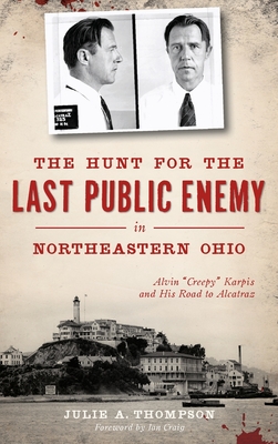 Seller image for The Hunt for the Last Public Enemy in Northeastern Ohio: Alvin "creepy" Karpis and His Road to Alcatraz (Hardback or Cased Book) for sale by BargainBookStores