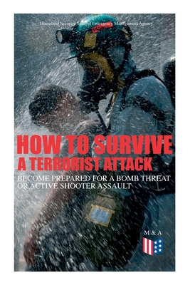 Seller image for How to Survive a Terrorist Attack - Become Prepared for a Bomb Threat or Active Shooter Assault: Save Yourself and the Lives of Others - Learn How to (Paperback or Softback) for sale by BargainBookStores