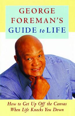 Immagine del venditore per George Foreman's Guide to Life: How to Get Up Off the Canvas When Life Knocks You (Paperback or Softback) venduto da BargainBookStores