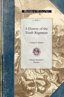 Seller image for History of the Tenth Regiment, Vermont: With Biographical Sketches of the Officers Who Fell in Battle. and a Complete Roster of All the Officers and M (Paperback or Softback) for sale by BargainBookStores