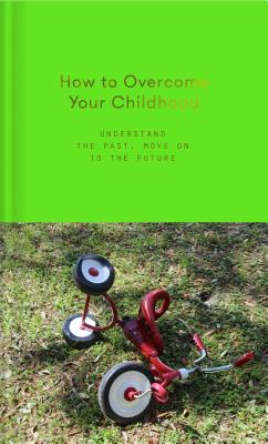 Seller image for How to Overcome Your Childhood (Hardback or Cased Book) for sale by BargainBookStores