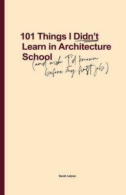 Seller image for 101 Things I Didn't Learn In Architecture School: And wish I had known before my first job (Paperback or Softback) for sale by BargainBookStores