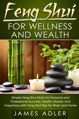 Bild des Verkufers fr Feng Shui for Wellness and Wealth: Simple Feng Shui Tricks for Personal and Professional Success: Health, Money and Happiness with Feng Shui Tips for (Paperback or Softback) zum Verkauf von BargainBookStores
