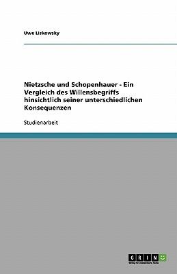 Immagine del venditore per Nietzsche und Schopenhauer - Ein Vergleich des Willensbegriffs hinsichtlich seiner unterschiedlichen Konsequenzen (Paperback or Softback) venduto da BargainBookStores