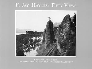 Seller image for F. JAY HAYNES: FIFTY VIEWS. PHOTOGRAPHS FROM THE HAYNES COLLECTION, MONTANA HISTORICAL SOCIETY for sale by BUCKINGHAM BOOKS, ABAA, ILAB, IOBA